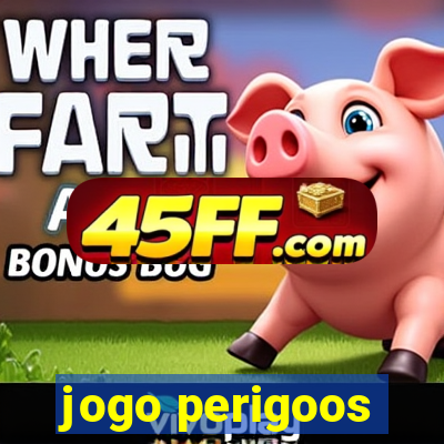 jogo perigoos